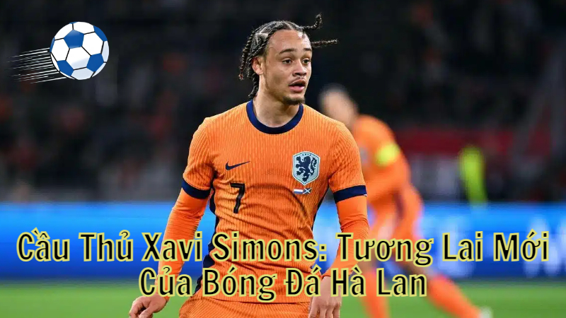 Cầu Thủ Xavi Simons: Tương Lai Mới Của Bóng Đá Hà Lan