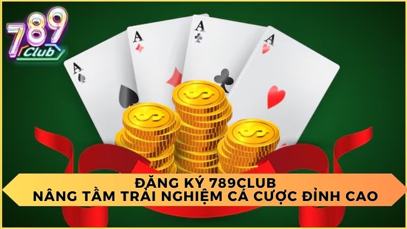 Đăng Ký 789Club: Nâng Tầm Trải Nghiệm Cá Cược Đỉnh Cao